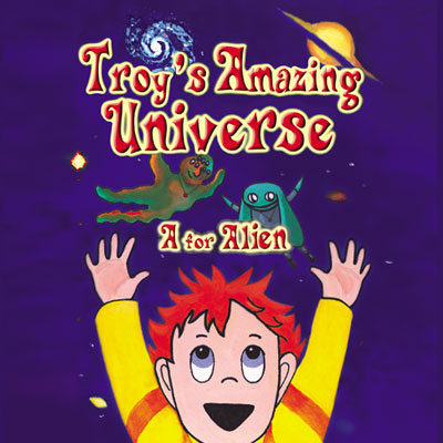  - Troy's Amazing Universe - Children’s picture Books and Audiobooks - Troy's Amazing Universe (A For Alien) - Troy's Amazing Universe - Children’s picture Books and Audiobooks - Troy's Amazing Universe (A For Alien)